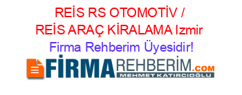 REİS+RS+OTOMOTİV+/+REİS+ARAÇ+KİRALAMA+Izmir Firma+Rehberim+Üyesidir!