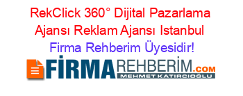 RekClick+360°+Dijital+Pazarlama+Ajansı+Reklam+Ajansı+Istanbul Firma+Rehberim+Üyesidir!