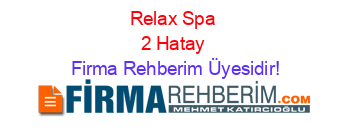 Relax+Spa+2+Hatay Firma+Rehberim+Üyesidir!