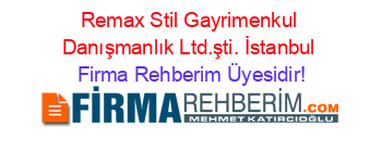Remax+Stil+Gayrimenkul+Danışmanlık+Ltd.şti.+İstanbul Firma+Rehberim+Üyesidir!