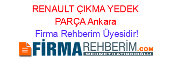 RENAULT+ÇIKMA+YEDEK+PARÇA+Ankara Firma+Rehberim+Üyesidir!