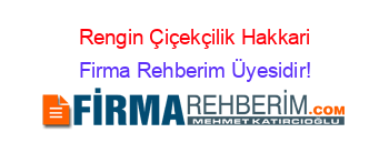 Rengin+Çiçekçilik+Hakkari Firma+Rehberim+Üyesidir!