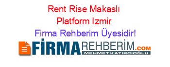 Rent+Rise+Makaslı+Platform+Izmir Firma+Rehberim+Üyesidir!