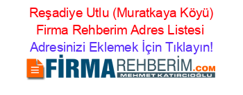 +Reşadiye+Utlu+(Muratkaya+Köyü)+Firma+Rehberim+Adres+Listesi Adresinizi+Eklemek+İçin+Tıklayın!