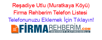 +Reşadiye+Utlu+(Muratkaya+Köyü)+Firma+Rehberim+Telefon+Listesi Telefonunuzu+Eklemek+İçin+Tıklayın!