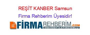 REŞİT+KANBER+Samsun Firma+Rehberim+Üyesidir!