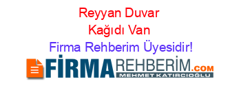 Reyyan+Duvar+Kağıdı+Van Firma+Rehberim+Üyesidir!