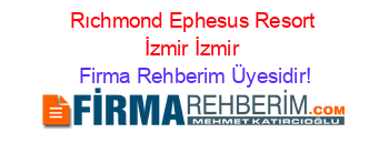 Rıchmond+Ephesus+Resort+İzmir+İzmir Firma+Rehberim+Üyesidir!