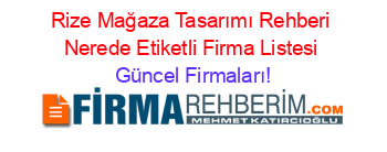 Rize+Mağaza+Tasarımı+Rehberi+Nerede+Etiketli+Firma+Listesi Güncel+Firmaları!