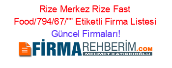 Rize+Merkez+Rize+Fast+Food/794/67/””+Etiketli+Firma+Listesi Güncel+Firmaları!