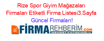 Rize+Spor+Giyim+Mağazaları+Firmaları+Etiketli+Firma+Listesi3.Sayfa Güncel+Firmaları!