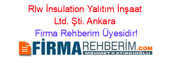 Rlw+İnsulation+Yalıtım+İnşaat+Ltd.+Şti.+Ankara Firma+Rehberim+Üyesidir!