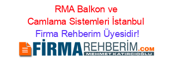 RMA+Balkon+ve+Camlama+Sistemleri+İstanbul Firma+Rehberim+Üyesidir!