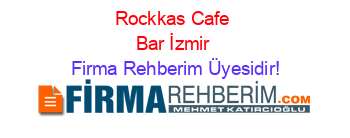 Rockkas+Cafe+Bar+İzmir Firma+Rehberim+Üyesidir!