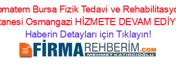 Romatem+Bursa+Fizik+Tedavi+ve+Rehabilitasyon+Hastanesi+Osmangazi+HİZMETE+DEVAM+EDİYOR! Haberin+Detayları+için+Tıklayın!