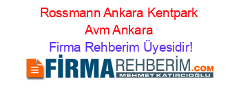 Rossmann+Ankara+Kentpark+Avm+Ankara Firma+Rehberim+Üyesidir!