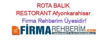 ROTA+BALIK+RESTORANT+Afyonkarahisar Firma+Rehberim+Üyesidir!