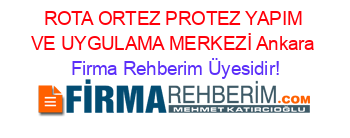 ROTA+ORTEZ+PROTEZ+YAPIM+VE+UYGULAMA+MERKEZİ+Ankara Firma+Rehberim+Üyesidir!