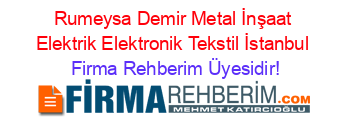 Rumeysa+Demir+Metal+İnşaat+Elektrik+Elektronik+Tekstil+İstanbul Firma+Rehberim+Üyesidir!