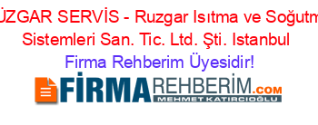 RÜZGAR+SERVİS+-+Ruzgar+Isıtma+ve+Soğutma+Sistemleri+San.+Tic.+Ltd.+Şti.+Istanbul Firma+Rehberim+Üyesidir!
