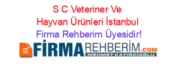 S+C+Veteriner+Ve+Hayvan+Ürünleri+İstanbul Firma+Rehberim+Üyesidir!