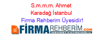 S.m.m.m.+Ahmet+Karadağ+İstanbul Firma+Rehberim+Üyesidir!