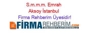 S.m.m.m.+Emrah+Aksoy+İstanbul Firma+Rehberim+Üyesidir!