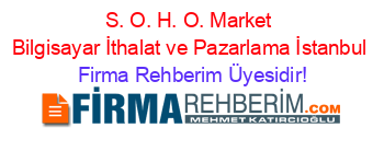S.+O.+H.+O.+Market+Bilgisayar+İthalat+ve+Pazarlama+İstanbul Firma+Rehberim+Üyesidir!