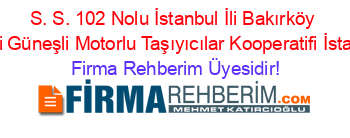S.+S.+102+Nolu+İstanbul+İli+Bakırköy+İlçesi+Güneşli+Motorlu+Taşıyıcılar+Kooperatifi+İstanbul Firma+Rehberim+Üyesidir!