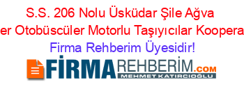 S.S.+206+Nolu+Üsküdar+Şile+Ağva+Minübüscüler+Otobüscüler+Motorlu+Taşıyıcılar+Kooperatifi+İstanbul Firma+Rehberim+Üyesidir!