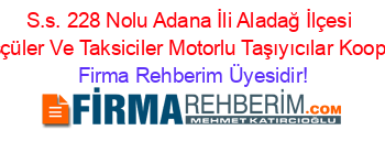 S.s.+228+Nolu+Adana+İli+Aladağ+İlçesi+Minibüsçüler+Ve+Taksiciler+Motorlu+Taşıyıcılar+Koop+Adana Firma+Rehberim+Üyesidir!