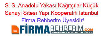 S.+S.+Anadolu+Yakası+Kağıtçılar+Küçük+Sanayi+Sitesi+Yapı+Kooperatifi+İstanbul Firma+Rehberim+Üyesidir!