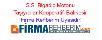 S.S.+Bigadiç+Motorlu+Taşıyıcılar+Kooperatifi+Balıkesir Firma+Rehberim+Üyesidir!
