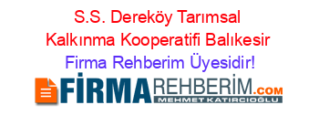 S.S.+Dereköy+Tarımsal+Kalkınma+Kooperatifi+Balıkesir Firma+Rehberim+Üyesidir!