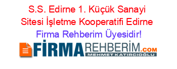 S.S.+Edirne+1.+Küçük+Sanayi+Sitesi+İşletme+Kooperatifi+Edirne Firma+Rehberim+Üyesidir!