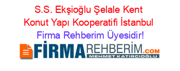 S.S.+Ekşioğlu+Şelale+Kent+Konut+Yapı+Kooperatifi+İstanbul Firma+Rehberim+Üyesidir!