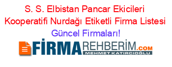S.+S.+Elbistan+Pancar+Ekicileri+Kooperatifi+Nurdağı+Etiketli+Firma+Listesi Güncel+Firmaları!