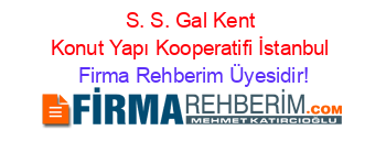 S.+S.+Gal+Kent+Konut+Yapı+Kooperatifi+İstanbul Firma+Rehberim+Üyesidir!