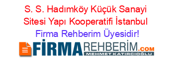 S.+S.+Hadımköy+Küçük+Sanayi+Sitesi+Yapı+Kooperatifi+İstanbul Firma+Rehberim+Üyesidir!