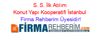 S.+S.+İlk+Atılım+Konut+Yapı+Kooperatifi+İstanbul Firma+Rehberim+Üyesidir!