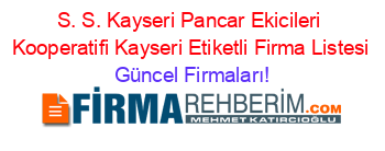 S.+S.+Kayseri+Pancar+Ekicileri+Kooperatifi+Kayseri+Etiketli+Firma+Listesi Güncel+Firmaları!