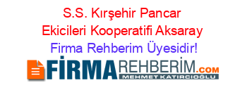 S.S.+Kırşehir+Pancar+Ekicileri+Kooperatifi+Aksaray Firma+Rehberim+Üyesidir!
