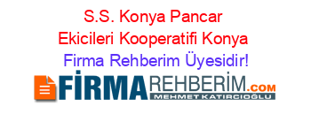 S.S.+Konya+Pancar+Ekicileri+Kooperatifi+Konya Firma+Rehberim+Üyesidir!