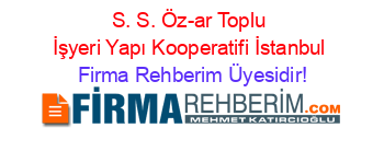 S.+S.+Öz-ar+Toplu+İşyeri+Yapı+Kooperatifi+İstanbul Firma+Rehberim+Üyesidir!