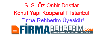S.+S.+Öz+Onbir+Dostlar+Konut+Yapı+Kooperatifi+İstanbul Firma+Rehberim+Üyesidir!