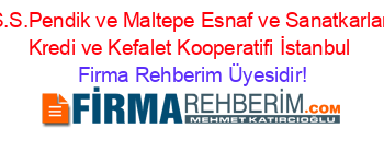 S.S.Pendik+ve+Maltepe+Esnaf+ve+Sanatkarlar+Kredi+ve+Kefalet+Kooperatifi+İstanbul Firma+Rehberim+Üyesidir!