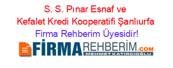 S.+S.+Pınar+Esnaf+ve+Kefalet+Kredi+Kooperatifi+Şanlıurfa Firma+Rehberim+Üyesidir!