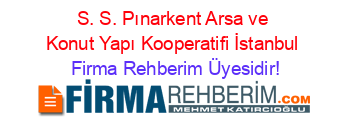 S.+S.+Pınarkent+Arsa+ve+Konut+Yapı+Kooperatifi+İstanbul Firma+Rehberim+Üyesidir!