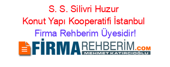 S.+S.+Silivri+Huzur+Konut+Yapı+Kooperatifi+İstanbul Firma+Rehberim+Üyesidir!