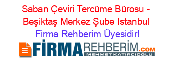 Saban+Çeviri+Tercüme+Bürosu+-+Beşiktaş+Merkez+Şube+Istanbul Firma+Rehberim+Üyesidir!